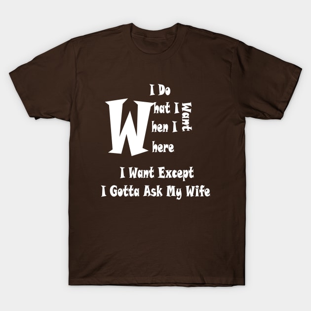 funny i do what i want when i want where i want T-Shirt by Duodesign